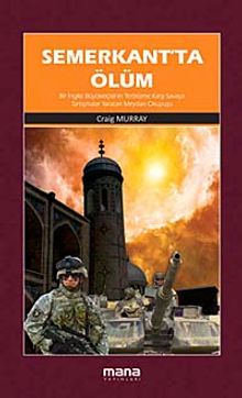 Semerkant'ta Ölüm & Bir İngiliz Büyükelçisinin Terörizme Karşı Savaşa Tartışmalar Yaratan Meydan Okuyuşu