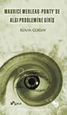 Maurice Merleau - Ponty'de Algı Problemine Giriş - Kenan Gürsoy