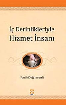 İç Derinlikleriyle Hizmet İnsanı