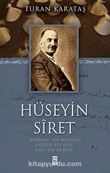 Hüseyin Siret & Bedbaht Bir Muhalif Kırgın Bir Şair Sırlı Bir Derviş - Turan Karataş