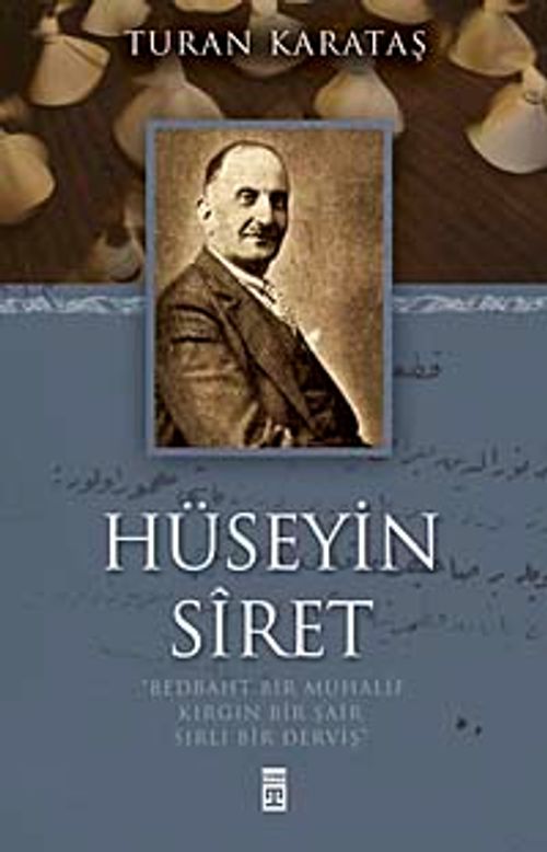 Hüseyin Siret & Bedbaht Bir Muhalif Kırgın Bir Şair Sırlı Bir Derviş