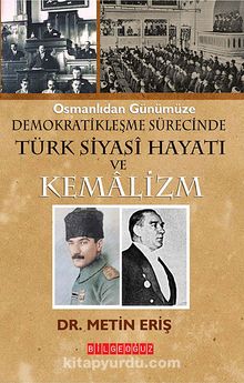 Osmanlıdan Günümüze Demokratikleşme Süresinde Siyasi Hayatı ve Kemalizm
