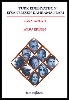 Türk Edebiyatının Efsaneleşen Kahramanları & Kara Anlatı