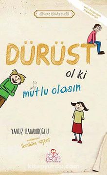 Dürüst Ol ki Mutlu Olasın / Erdem Hikayeleri - Yavuz Bahadıroğlu