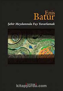 Şehir Meydanında Fıçı Yuvarlamak - Enis Batur