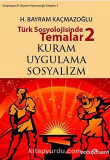 Türk Sosyolojisinde Temalar 2 & Kuram - Uygulama - Sosyalizm - H. Bayram Kaçmazoğlu