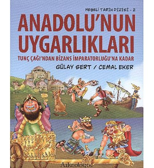 Anadolu'nun Uygarlıkları & Tunç Çağı'ndan Bizans İmparatorluğu'na Kadar / Neşeli Tarih Dizisi - 2