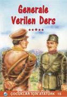 Generale Verilen Ders / Çocuklar İçin Atatürk - Bilinmeyen Yazar