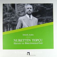 Nurettin Topçu Hayatı ve Bibliyografyası - İsmail Kara
