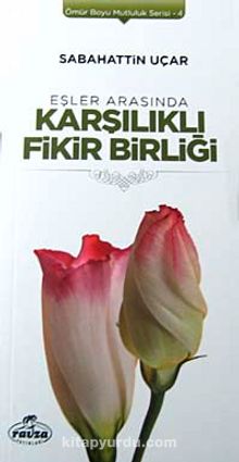 Eşler Arasında Karşılıklı Fikir Birliği / Ömür Boyu Mutluluk Serisi-4 - Sabahattin Uçar