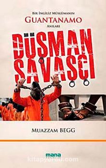 Düşman Savaşçı & Bir İngiliz Müslümanın Guantanamo Anıları - Muazzam Begg