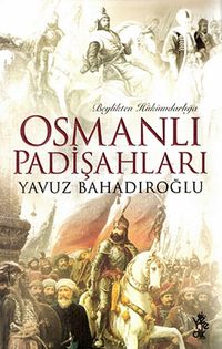 Beylikten Hükümdarlığa Osmanlı Padişahları