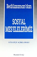 Bediüzzaman'dan Sosyal Mes'elelerimiz - Lügatçe Açıklamalı (1.Hamur)