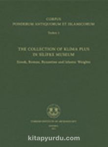 Corpus Ponderum Antiquorum et Islamicorum Turkey 1 & The Collection of Klima Plus in Silifke Museum / Greek, Roman, Byzantine and Islamic Weights