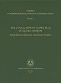 Corpus Ponderum Antiquorum et Islamicorum Turkey 1 & The Collection of Klima Plus in Silifke Museum / Greek, Roman, Byzantine and Islamic Weights