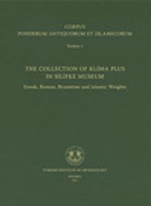 Corpus Ponderum Antiquorum et Islamicorum Turkey 1 & The Collection of Klima Plus in Silifke Museum / Greek, Roman, Byzantine and Islamic Weights