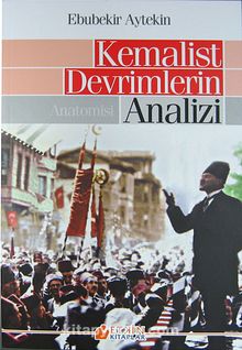 Kemalist Devrimlerin Analizi - Anatomisi - Ebubekir Aytekin