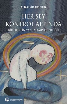 Her Şey Kontrol Altında & Bir Otistin Yazılmamış Günlüğü