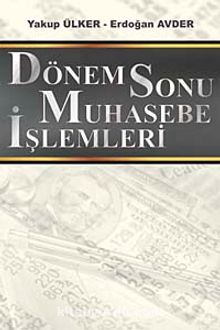 Dönem Sonu Muhasebe İşlemleri / Yakup Ülker-Erdoğan Avder - Yakup Ülker