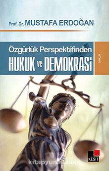 Özgürlük Perspektifinden Hukuk ve Demokrasi - Mustafa Erdoğan