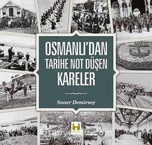Osmanlı'dan Tarihe Not Düşen Kareler - Soner Demirsoy