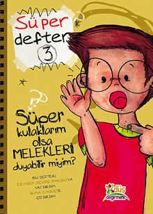 Süper Kulaklarım Olsa Melekleri Duyabilir miyim? / Süper Defter 3