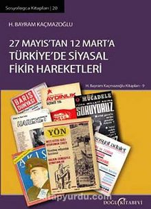 27 Mayıs'tan 12 Mart'a Türkiye'de Siyasal Fikir Hareketleri - H. Bayram Kaçmazoğlu