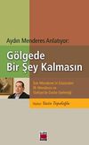 G&ouml;lgede Bir Şey Kalmasın & Son Menderes'in G&ouml;z&uuml;nden İlk Menderes ve T&uuml;rkiye'de Darbe Geleneği