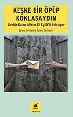 Keşke Bir Öpüp Koklasaydım & Geride Kalan Aileler 12 Eylül'ü Anlatıyor
