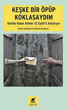 Keşke Bir Öpüp Koklasaydım & Geride Kalan Aileler 12 Eylül'ü Anlatıyor