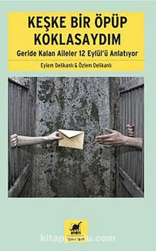 Keşke Bir Öpüp Koklasaydım & Geride Kalan Aileler 12 Eylül'ü Anlatıyor - Eylem Delikanlı