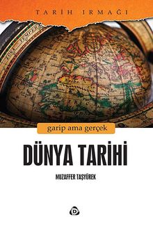Dünya Tarihi & Garip Ama Gerçek