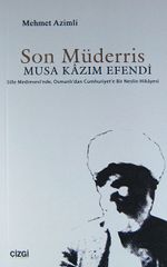 Son Müderris - Musa Kazım Efendi & Sille Medresesi'nde, Osmanlı'dan Cumhuriyet'e Bir Neslin Hikayesi