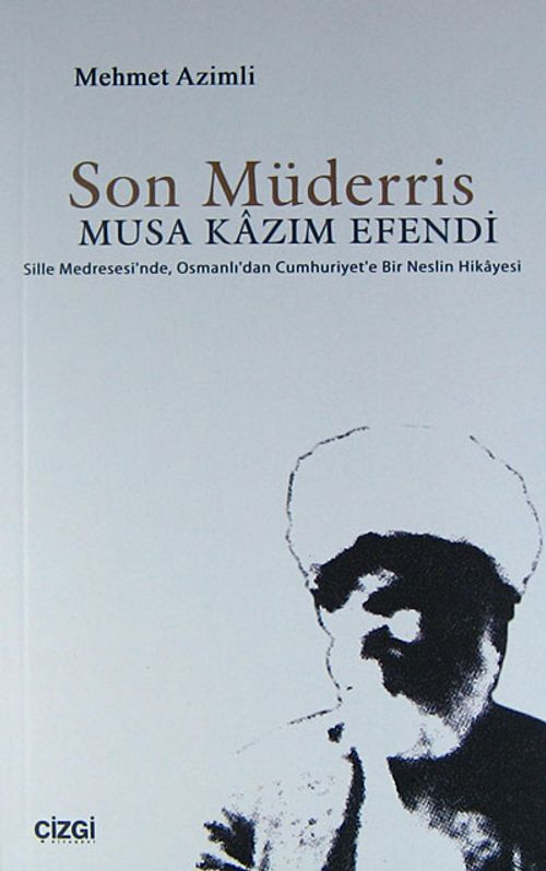Son Müderris - Musa Kazım Efendi & Sille Medresesi'nde, Osmanlı'dan Cumhuriyet'e Bir Neslin Hikayesi
