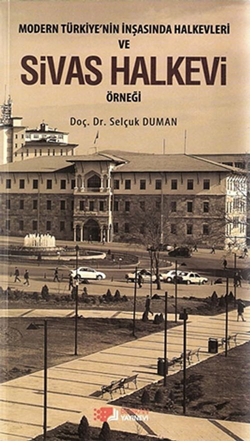 Modern Türkiye'nin İnşasında Halkevleri ve Sivas Halkevi Örneği