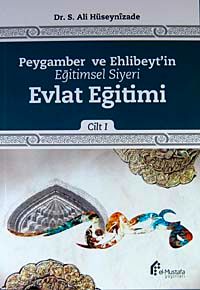 Peygamber ve Ehlibeytin Eğitimsel Siyeri Evlat Eğitimi Cilt:1