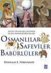 Osmanlılar Safeviler Babürlüler & Ateşli Silahlar Çağında İslam İmparatorlukları