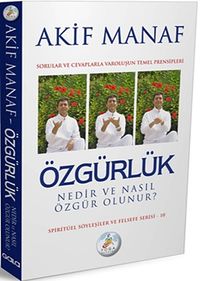 Özgürlük Nedir ve Nasıl Özgür Olunur? & Sorular ve Cevaplarla Varoluşun Temel Prensipleri
