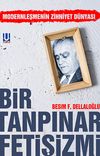 Bir Tanpınar Fetişizmi & Modernleşmenin Zihniyet D&uuml;nyası