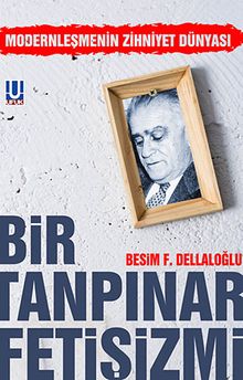 Bir Tanpınar Fetişizmi & Modernleşmenin Zihniyet Dünyası