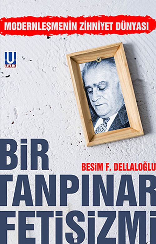 Bir Tanpınar Fetişizmi & Modernleşmenin Zihniyet Dünyası