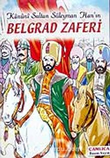 Belgrad Zaferi / Kanuni Sultan Süleyman Han'ın - Bilinmeyen Yazar