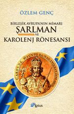 Birleşik Avrupa'nın Mimarı Şarlman ve Karolenj Rönesansı