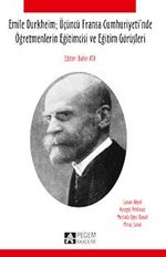 Emile Durkheim: Üçüncü Fransa Cumhuriyeti'nde Öğretmenlerin Eğitimcisi ve Eğitim Görüşleri