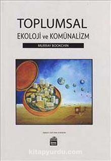 Toplumsal Ekoloji ve Komünalizm - Murray Bookchin