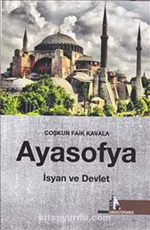 Ayasofya: İsyan ve Devlet - Coşkun Faik Kavala