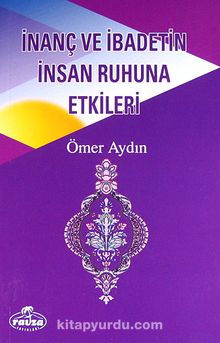 İnanç ve İbadetin İnsan Ruhuna Etkileri - Ömer Aydın