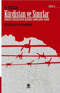 20. Yüzyılda Kürdistan ve Sınırlar Cilt -1 & Sınırsız Kürdistan'ın İçindeki Sınırların Tarihi