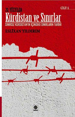 20. Yüzyılda Kürdistan ve Sınırlar Cilt -1 & Sınırsız Kürdistan'ın İçindeki Sınırların Tarihi
