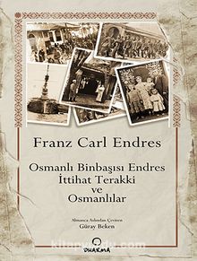 Osmanlı Binbaşısı Endres İttihat Terakki ve Osmanlılar